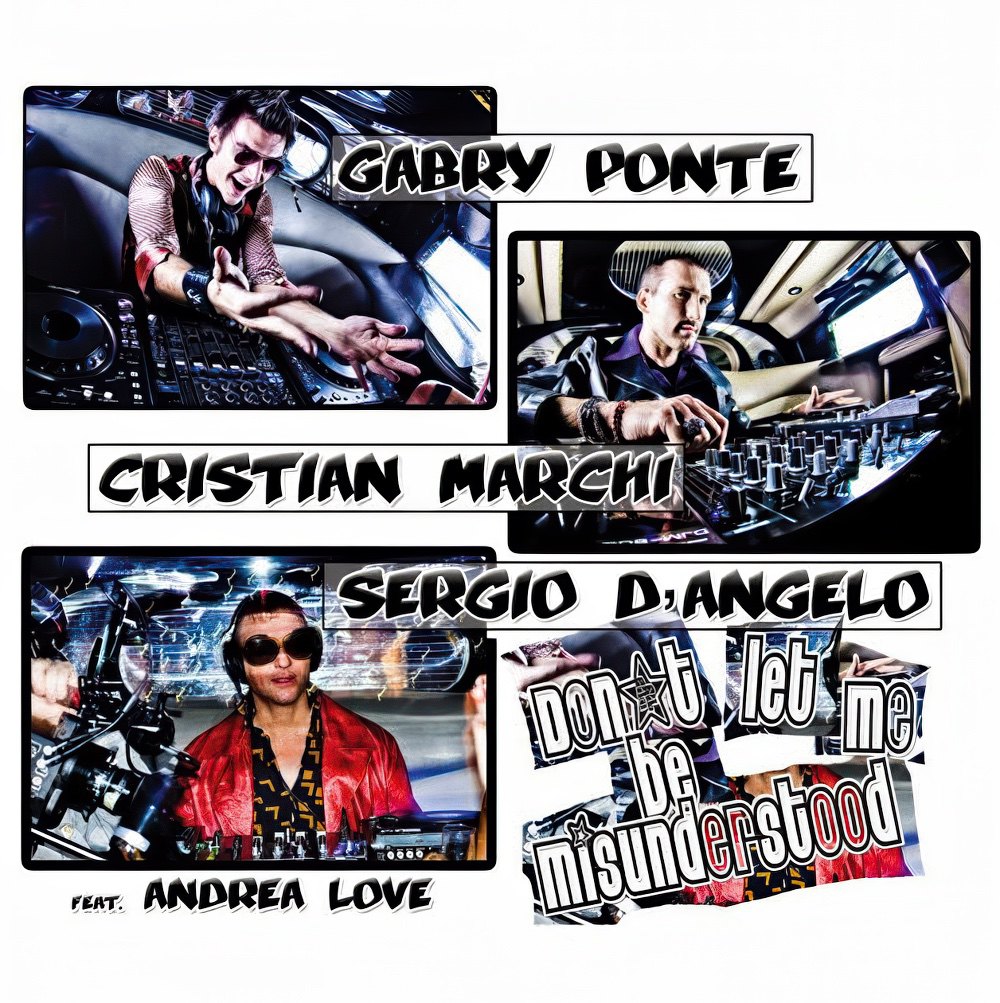 Gabry Ponte, Cristian Marchi & Sergio D'Angelo feat. Andrea Love - Don't Let Me Be Misunderstood